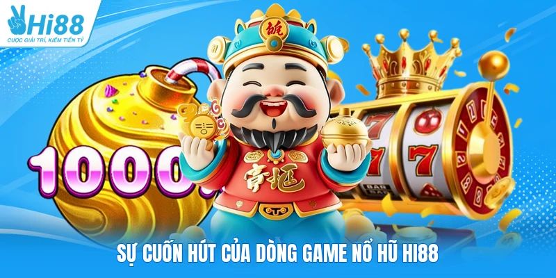 Sự cuốn hút của dòng game nổ hũ Hi88